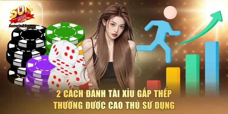 2 cách đánh Tài Xỉu gấp thếp thường được cao thủ sử dụng
