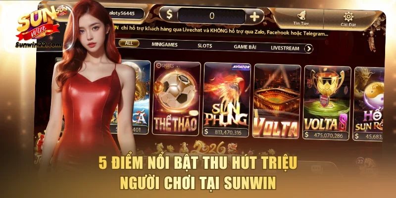 5 điểm nổi bật thu hút triệu người chơi tại Sunwin