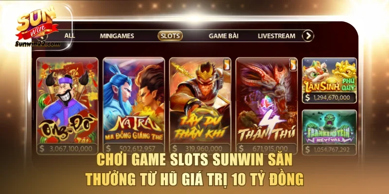 Chơi game Slots Sunwin săn thưởng từ hũ giá trị 10 tỷ đồng