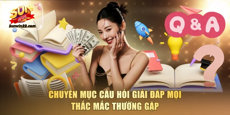Chuyên mục câu hỏi giải đáp mọi thắc mắc thường gặp