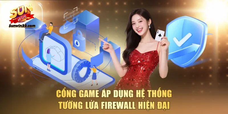 Cổng game áp dụng hệ thống tường lửa firewall hiện đại