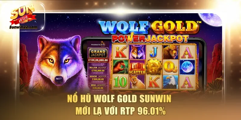 Nổ hũ Wolf Gold Sunwin mới lạ với RTP 96.01%
