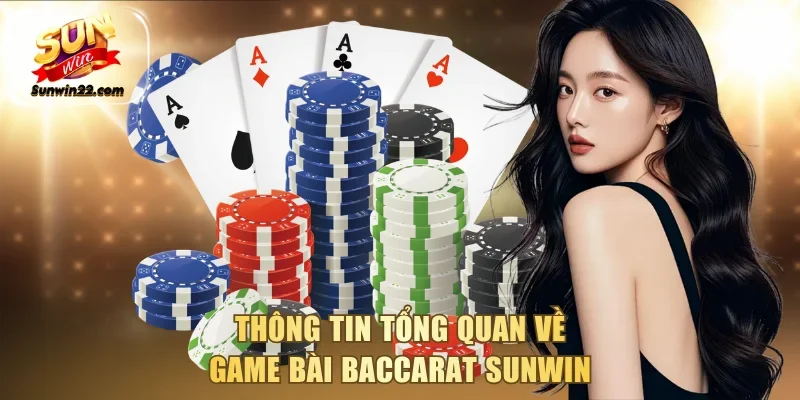 Thông tin tổng quan về game bài Baccarat Sunwin