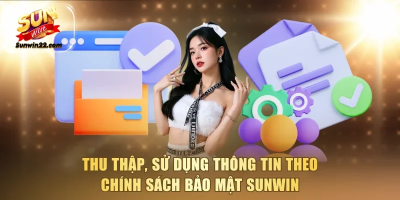 Thu thập, sử dụng thông tin theo chính sách bảo mật Sunwin