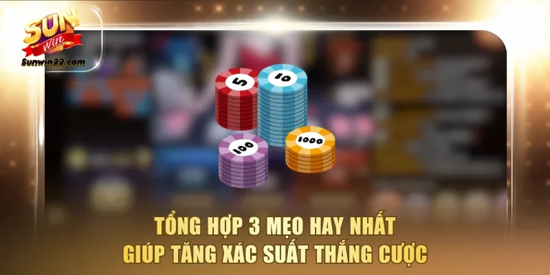 Tổng hợp 3 mẹo hay nhất giúp tăng xác suất thắng cược