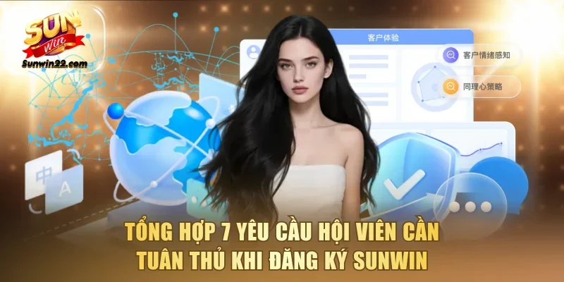 Tổng hợp 7 yêu cầu hội viên cần tuân thủ khi đăng ký Sunwin